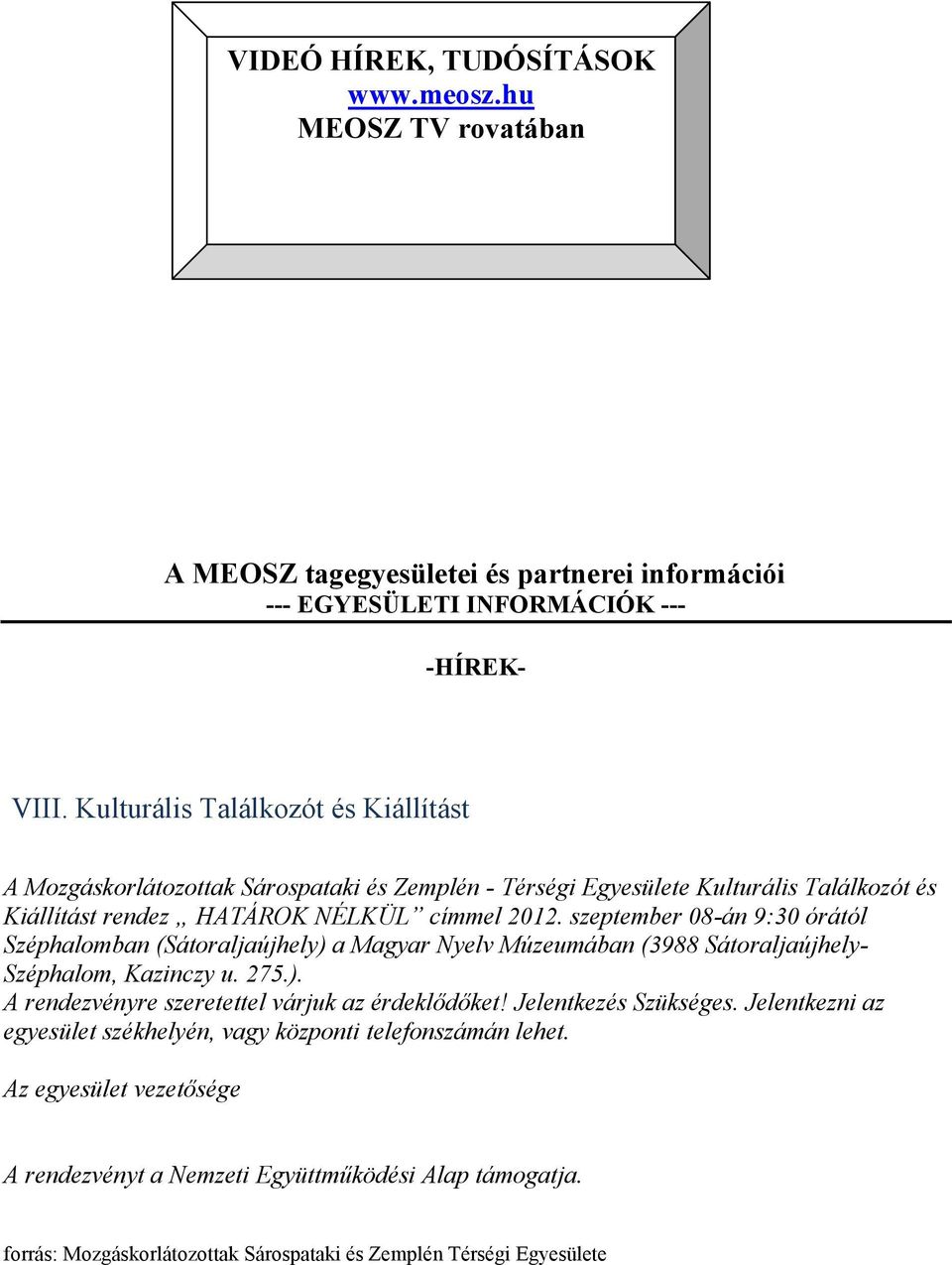 szeptember 08-án 9:30 órától Széphalomban (Sátoraljaújhely) a Magyar Nyelv Múzeumában (3988 Sátoraljaújhely- Széphalom, Kazinczy u. 275.). A rendezvényre szeretettel várjuk az érdeklődőket!