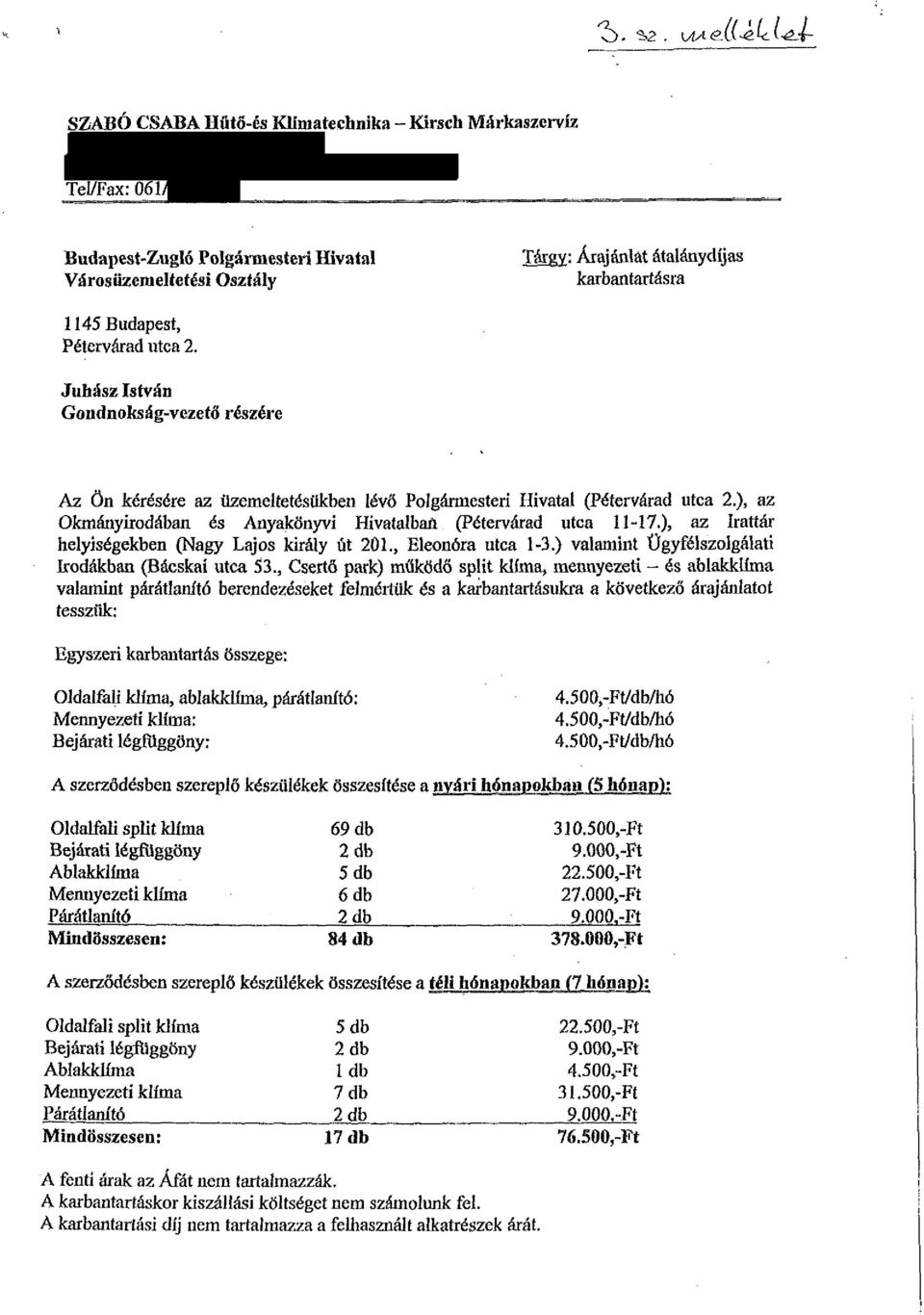 Pétervárad utca 2. Juhász István Gondnokság-vezető részére Az Ön kérésére az üzemeltetésükben lévő Poígármesteri Hivatal (Pétervárad utca 2.