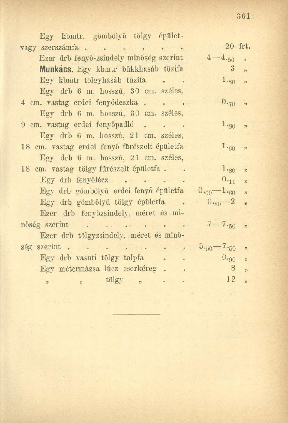 széles, 18 cm. vastag erdei fenyő fürészelt épületfa drb 6 m. hosszú, 21 cm. széles, 18 cm. vastag fürészelt épületfa. drb fenyőlécz.