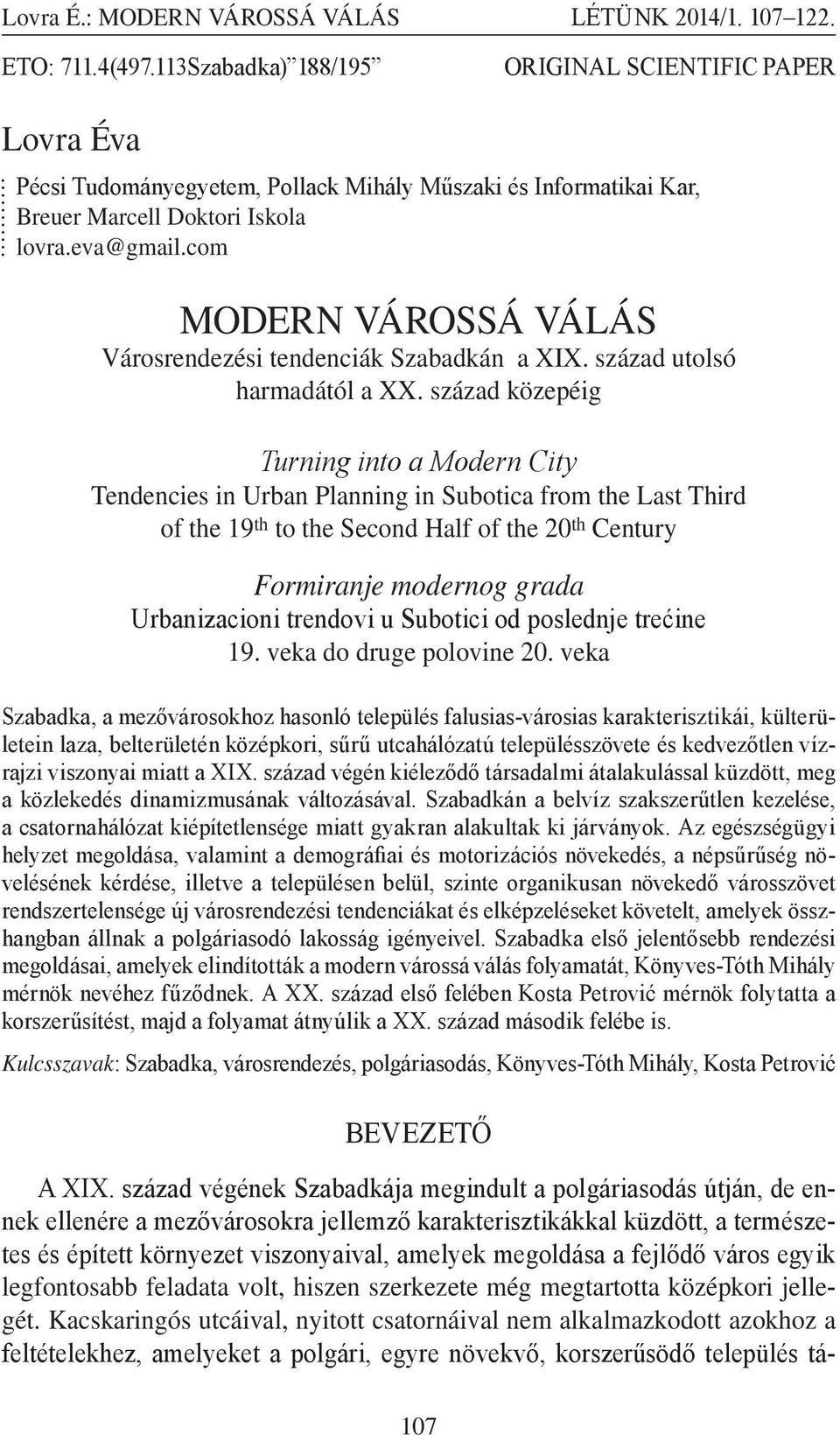 század közepéig Turning into a Modern City Tendencies in Urban Planning in Subotica from the Last Third of the 19 th to the Second Half of the 20 th Century Formiranje modernog grada Urbanizacioni