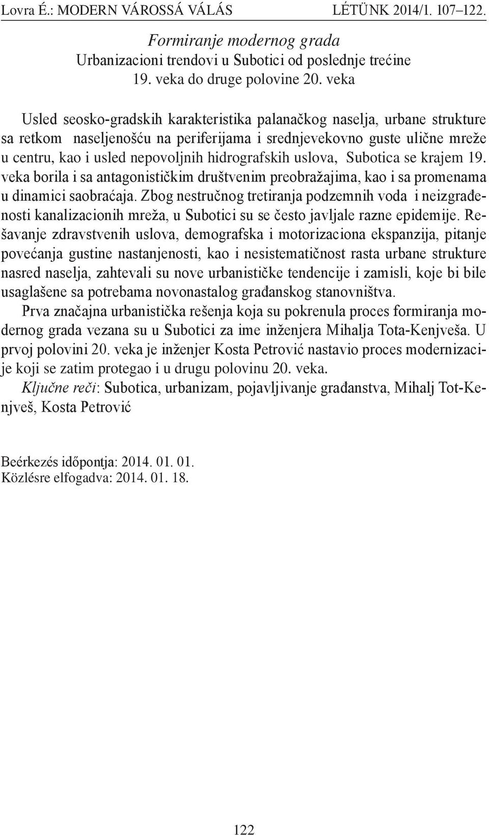 hidrografskih uslova, Subotica se krajem 19. veka borila i sa antagonističkim društvenim preobražajima, kao i sa promenama u dinamici saobraćaja.