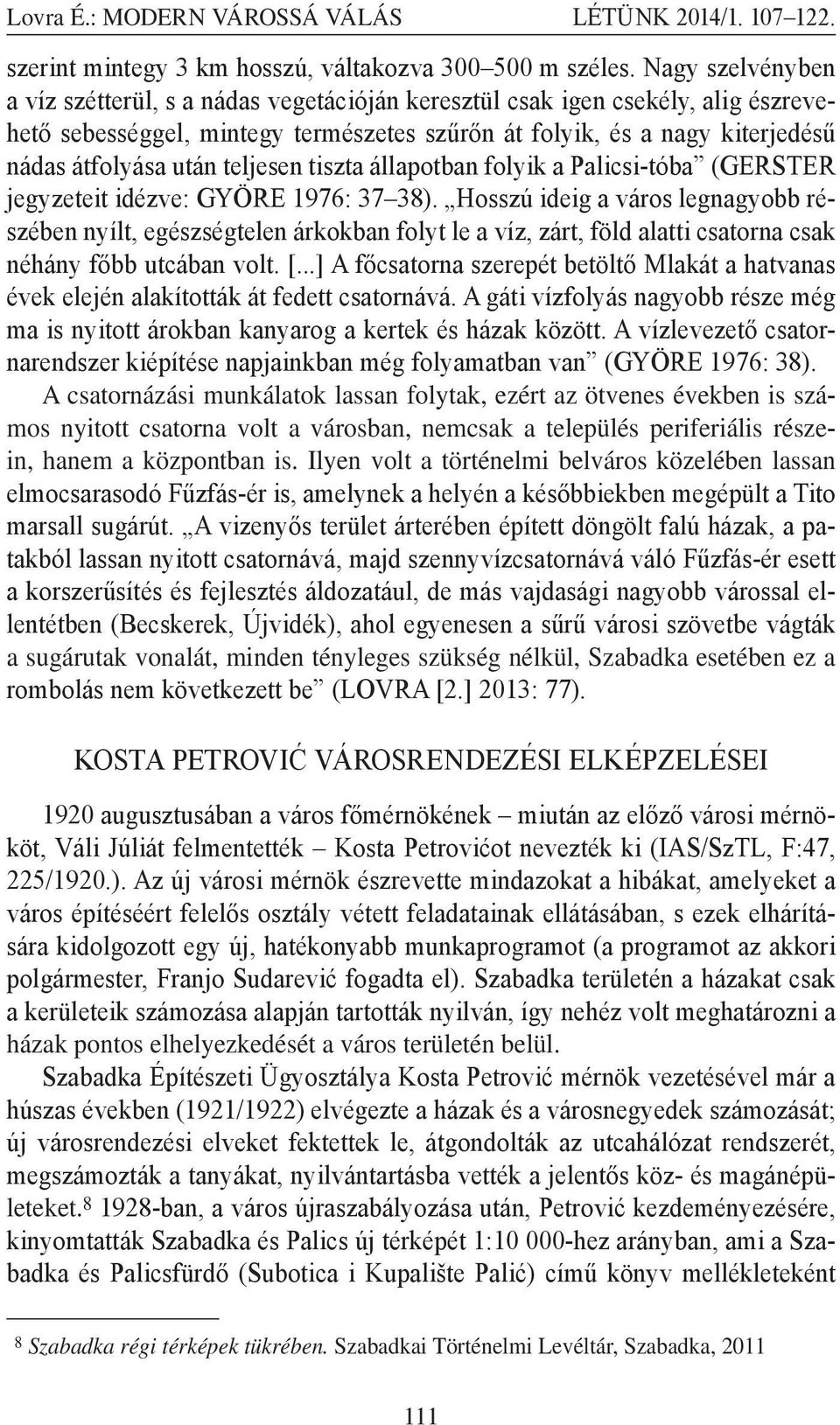 teljesen tiszta állapotban folyik a Palicsi-tóba (GERSTER jegyzeteit idézve: GYÖRE 1976: 37 38).