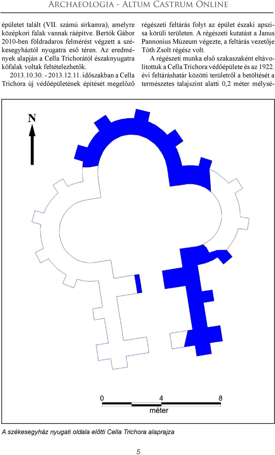 időszakban a Cella Trichora új védőépületének építését megelőző régészeti feltárás folyt az épület északi apszisa körüli területen.