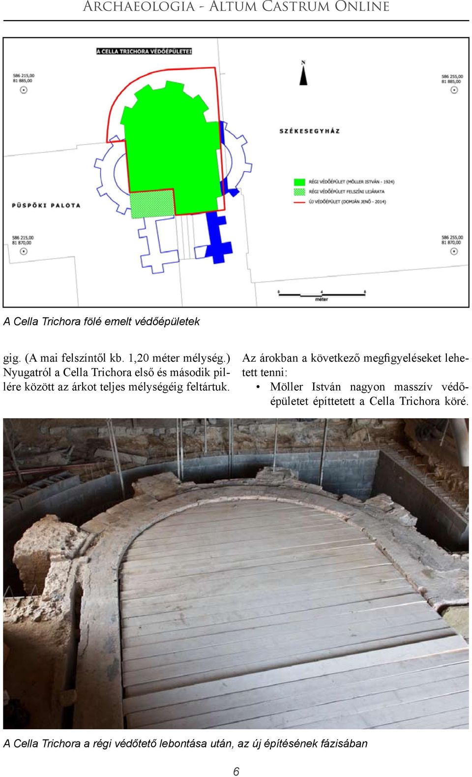 Az árokban a következő megfigyeléseket lehetett tenni: Möller István nagyon masszív védőépületet