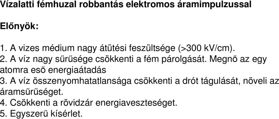 A víz nagy sűrűsége csökkenti a fém párolgását. Megnő az egy atomra eső energiaátadás 3.