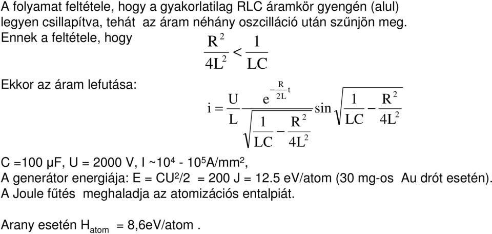 Ennek a feltétele, hogy 2 Ekkor az áram lefutása: C =100 µf, U = 2000 V, I ~10 4-10 5 A/mm 2, A generátor energiája: