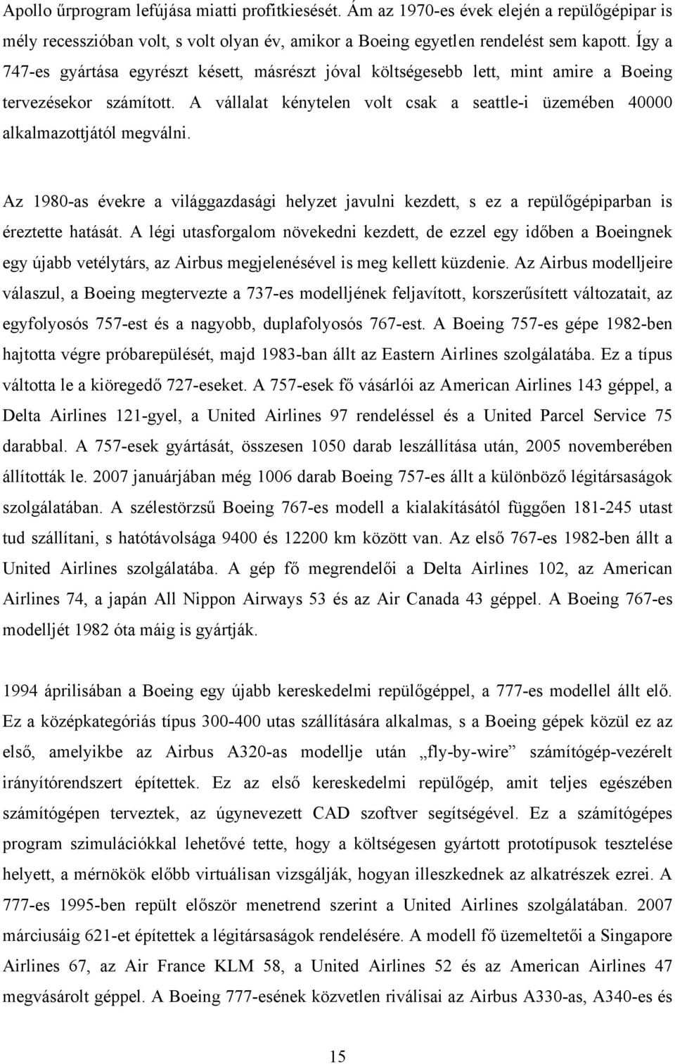 A vállalat kénytelen volt csak a seattle-i üzemében 40000 alkalmazottjától megválni. Az 1980-as évekre a világgazdasági helyzet javulni kezdett, s ez a repülőgépiparban is éreztette hatását.