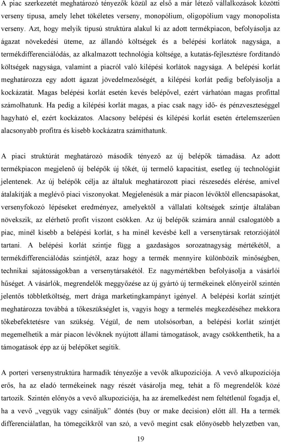 alkalmazott technológia költsége, a kutatás-fejlesztésre fordítandó költségek nagysága, valamint a piacról való kilépési korlátok nagysága.