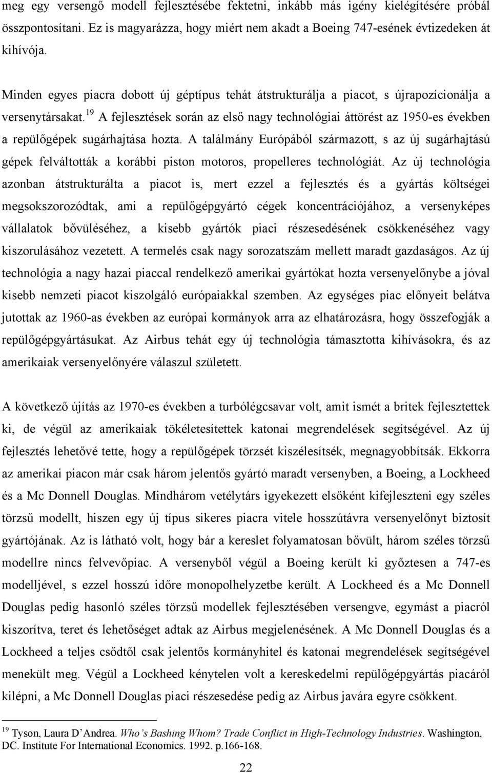 19 A fejlesztések során az első nagy technológiai áttörést az 1950-es években a repülőgépek sugárhajtása hozta.