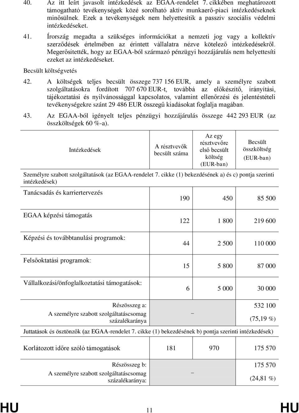 Írország megadta a szükséges információkat a nemzeti jog vagy a kollektív szerződések értelmében az érintett vállalatra nézve kötelező intézkedésekről.