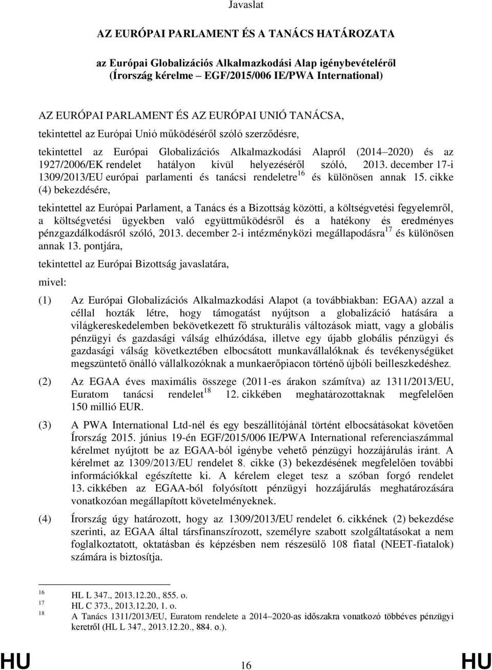 helyezéséről szóló, 2013. december 17-i 1309/2013/EU európai parlamenti és tanácsi rendeletre 16 és különösen annak 15.