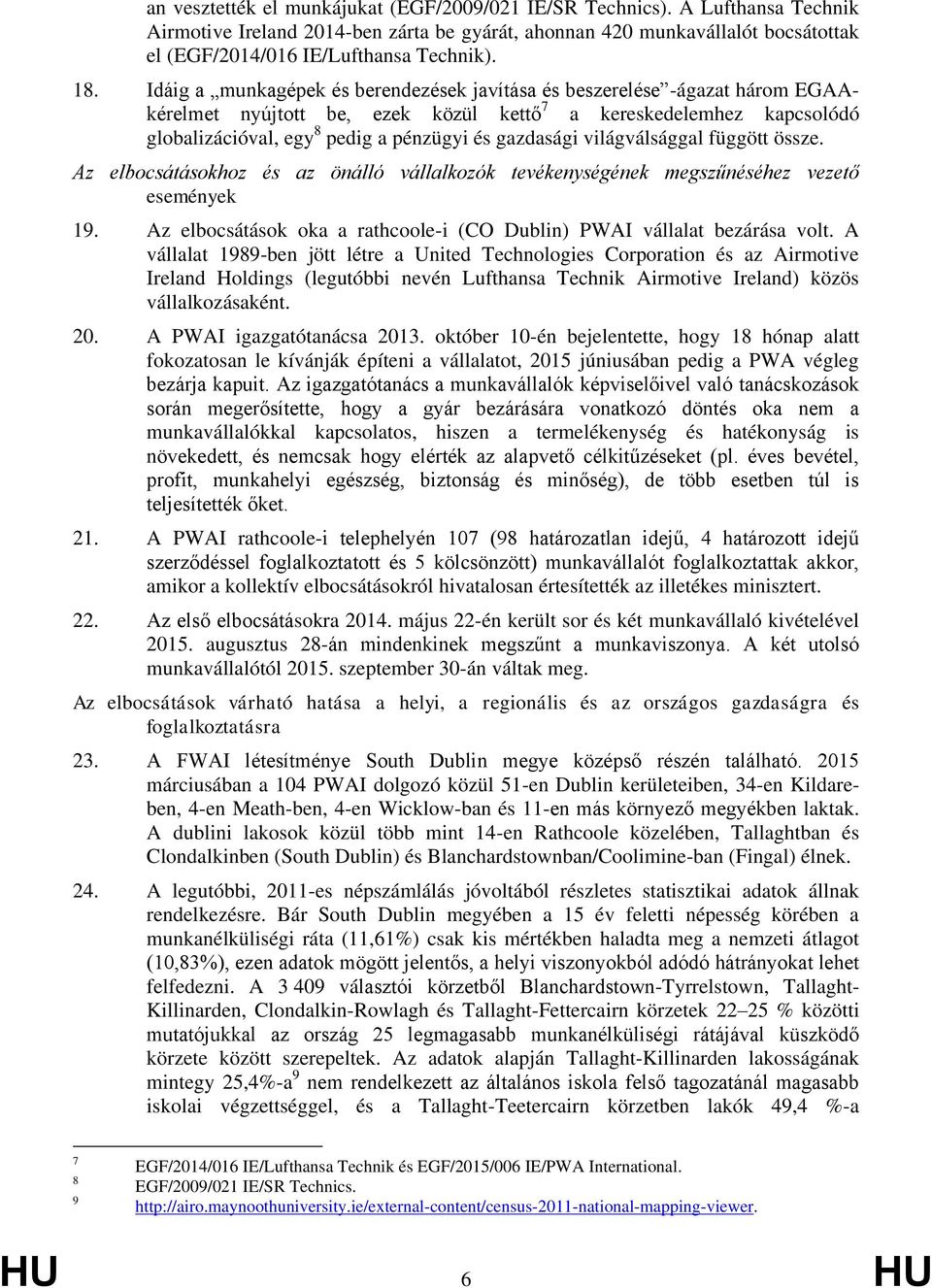 gazdasági világválsággal függött össze. Az elbocsátásokhoz és az önálló vállalkozók tevékenységének megszűnéséhez vezető események 19.