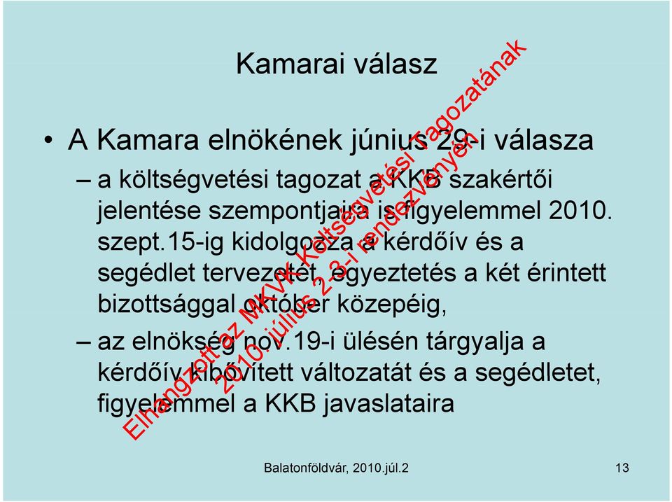 15-ig kidolgozza a kérdőív és a segédlet tervezetét, egyeztetés a két érintett bizottsággal október