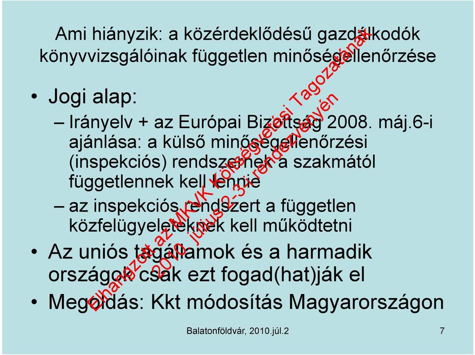 6-i ajánlása: a külső minőségellenőrzési (inspekciós) rendszernek a szakmától függetlennek kell lennie az