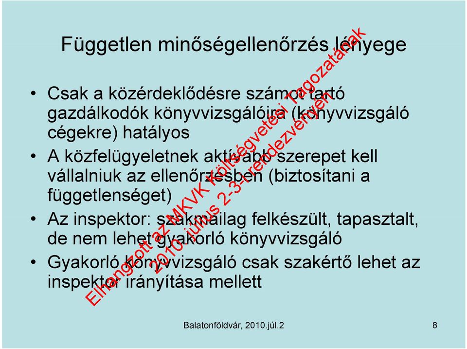 ellenőrzésben (biztosítani a függetlenséget) Az inspektor: szakmailag felkészült, tapasztalt, de nem lehet