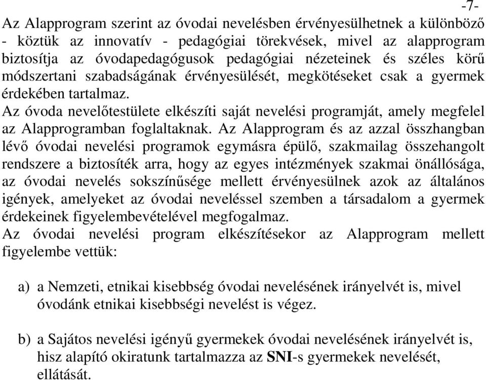 Az óvoda nevelőtestülete elkészíti saját nevelési programját, amely megfelel az Alapprogramban foglaltaknak.