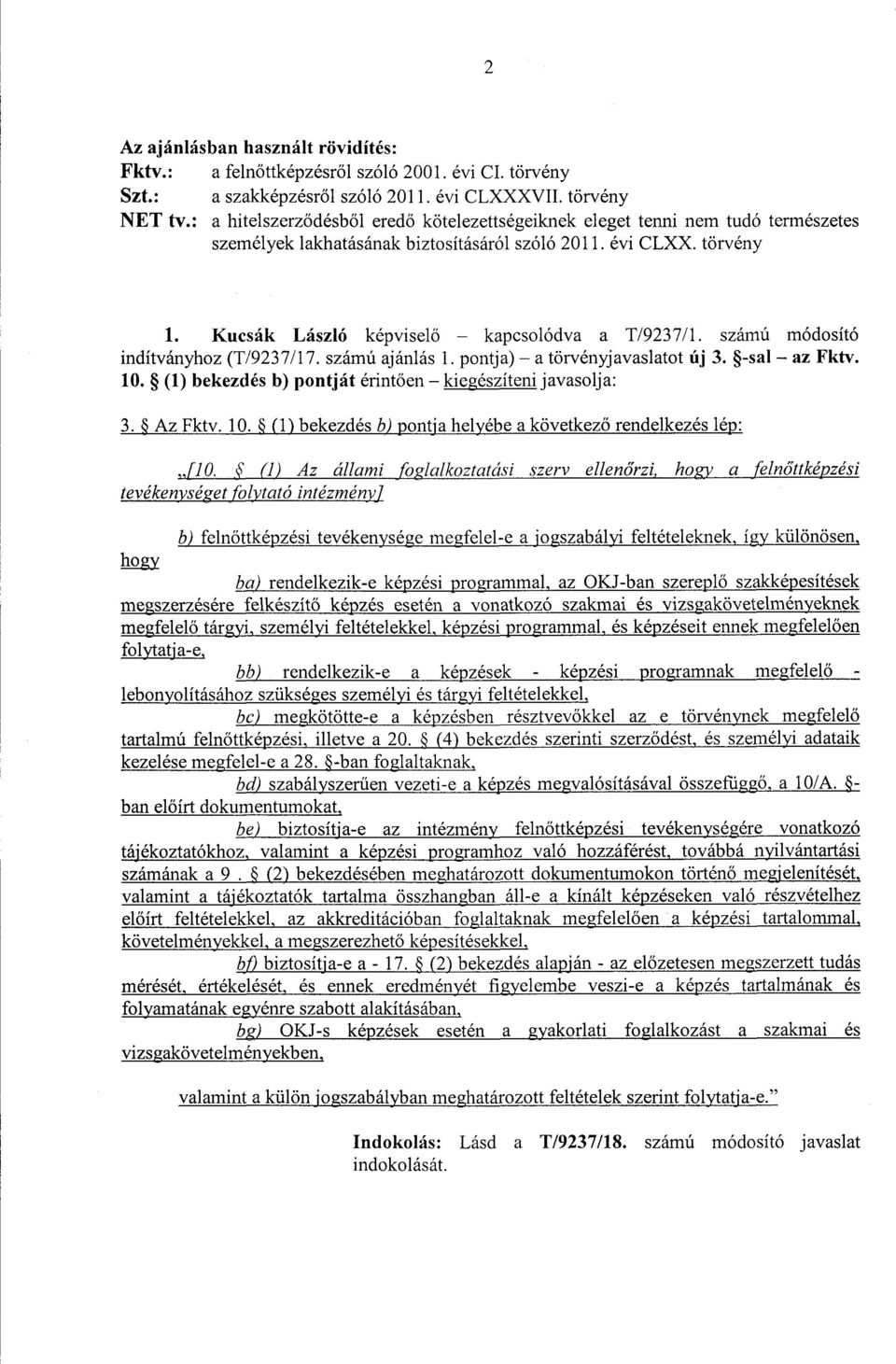 Kucsák László képvisel ő kapcsolódva a T/9237/1. számú módosító indítványhoz (T/9237/17. számú ajánlás 1. pontja) a törvényjavaslatot új 3. -sal az Fktv. 10.