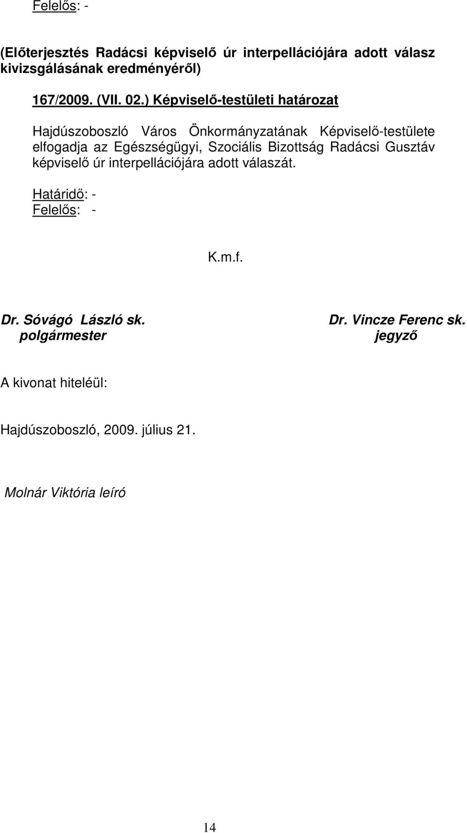 ) Képviselı-testületi határozat elfogadja az Egészségügyi, Szociális Bizottság Radácsi Gusztáv képviselı