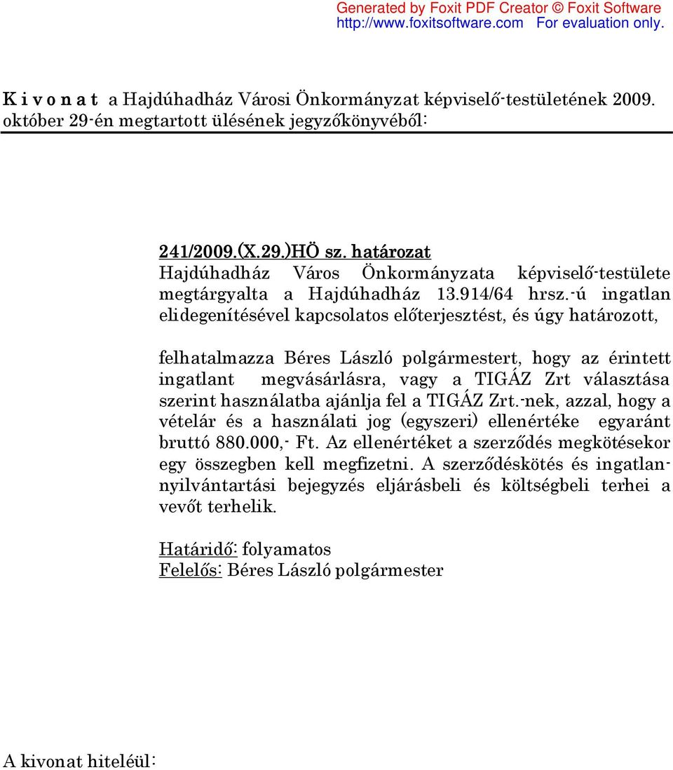 a TIGÁZ Zrt választása szerint használatba ajánlja fel a TIGÁZ Zrt.-nek, azzal, hogy a vételár és a használati jog (egyszeri) ellenértéke egyaránt bruttó 880.