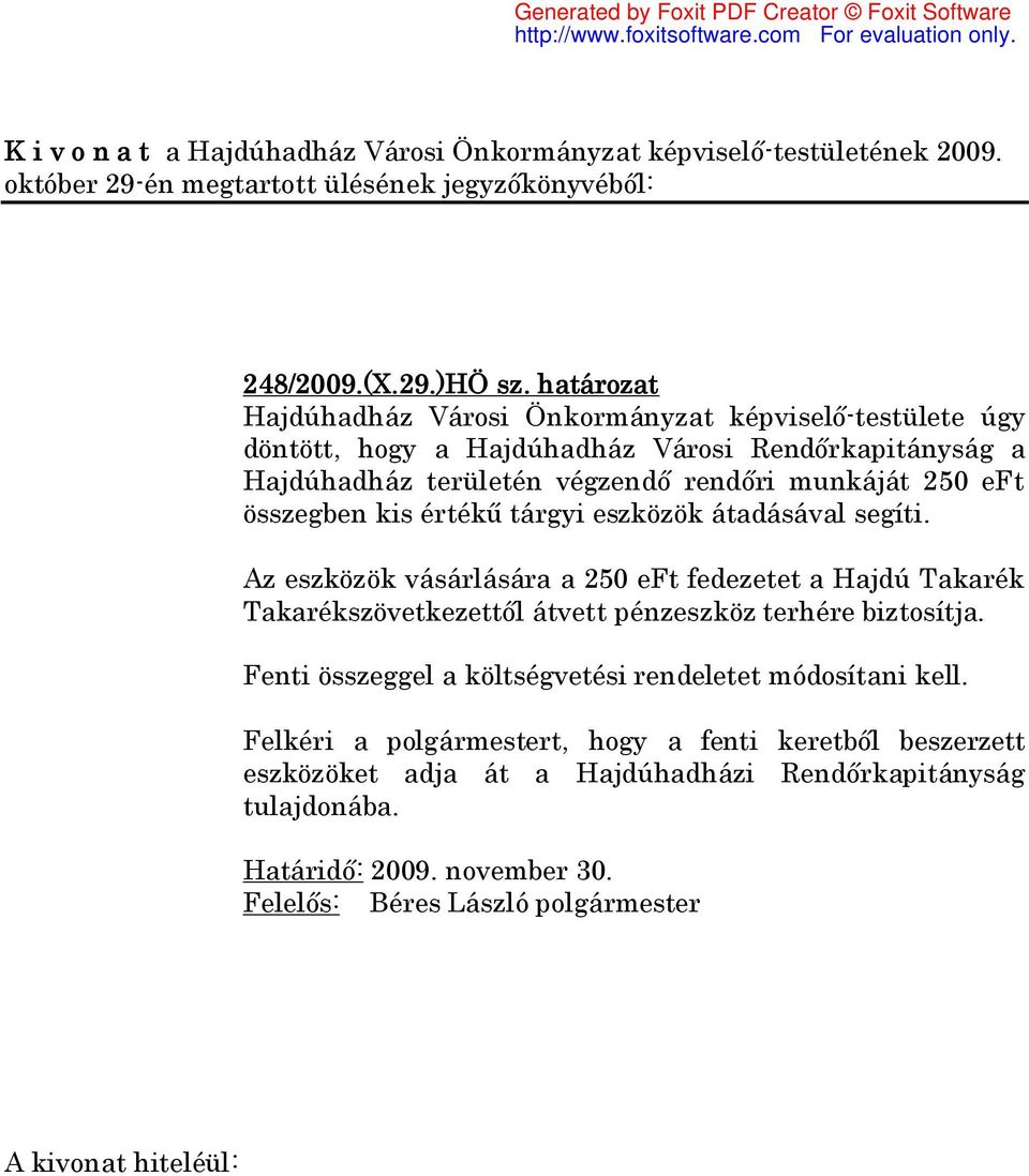 végzendő rendőri munkáját 250 eft összegben kis értékű tárgyi eszközök átadásával segíti.