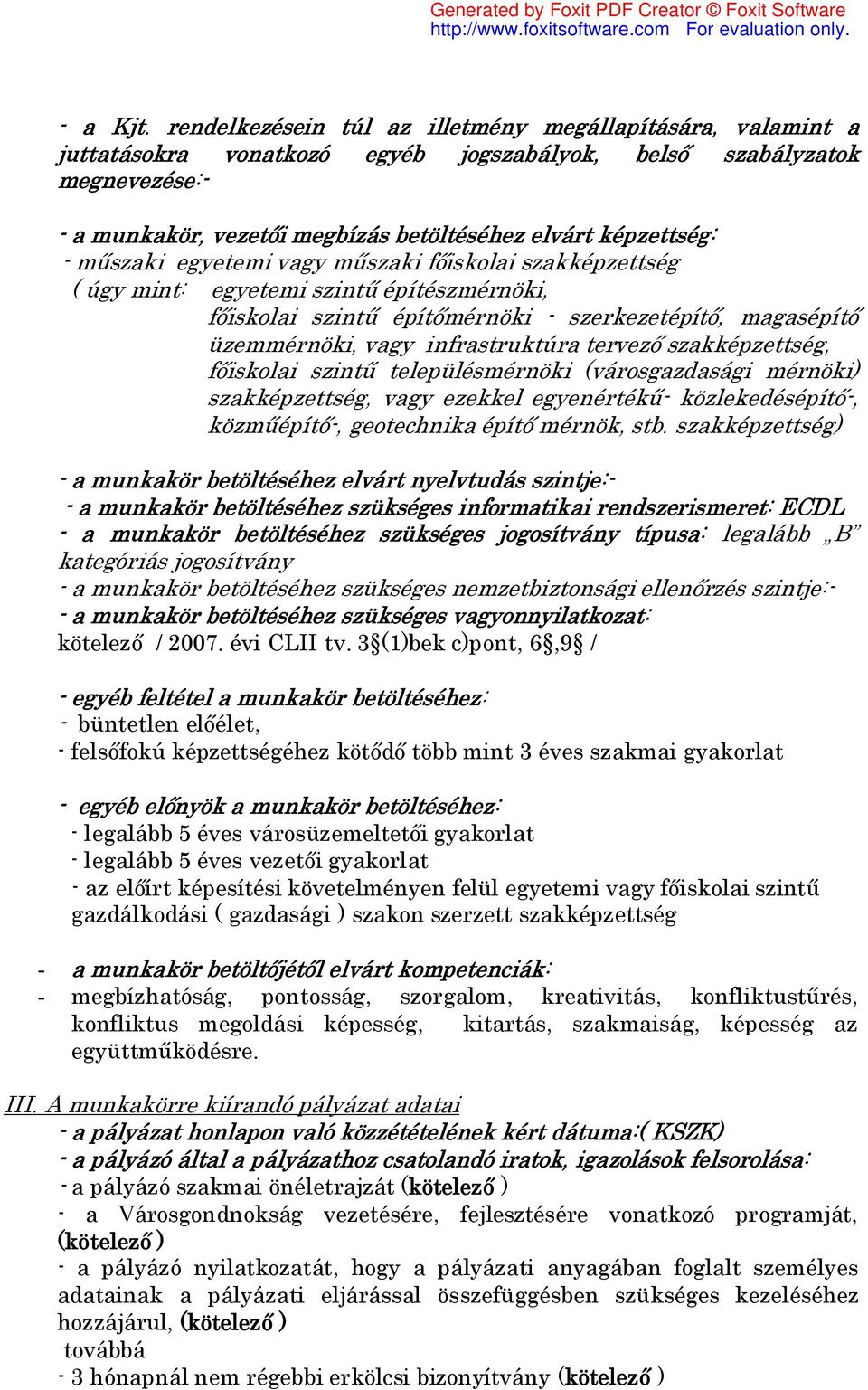 - műszaki egyetemi vagy műszaki főiskolai szakképzettség ( úgy mint: egyetemi szintű építészmérnöki, főiskolai szintű építőmérnöki - szerkezetépítő, magasépítő üzemmérnöki, vagy infrastruktúra