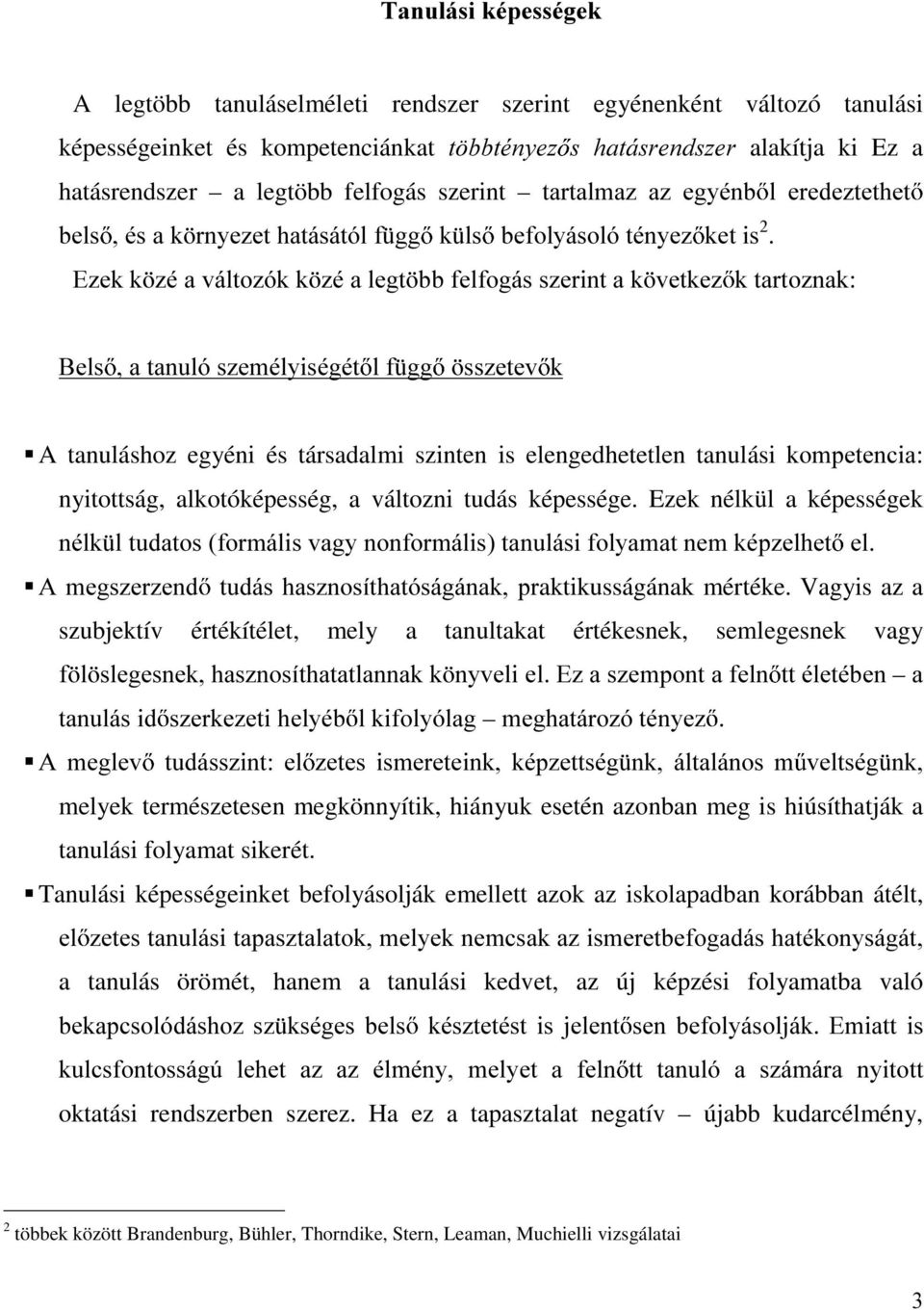 DWDQXOyV]HPpO\LVpJpW OI JJ VV]HWHY N ƒa tanuláshoz egyéni és társadalmi szinten is elengedhetetlen tanulási NRPSHWHQFLD nyitottság, alkotóképesség, a változni tudás képessége.