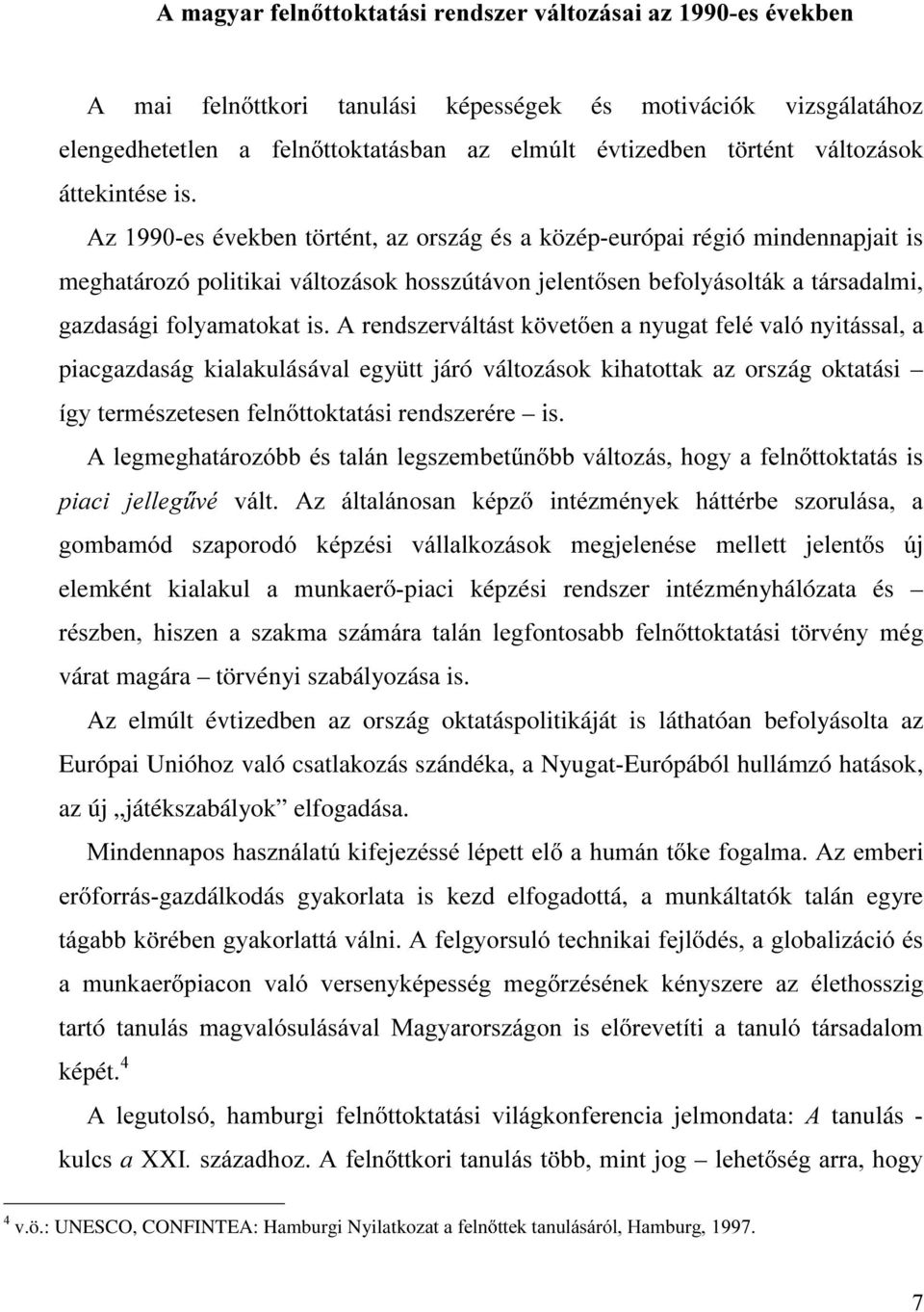 $]es években történt, az ország és a középeurópai régió mindennapjait is meghatározó politikai változások hosszútiyrqmhohqw VHQEHIRO\iVROWiNDWiUVDGDOPL JD]GDViJLIRO\DPDWRNDWLV$UHQGV]HUYiOWiVWN YHW