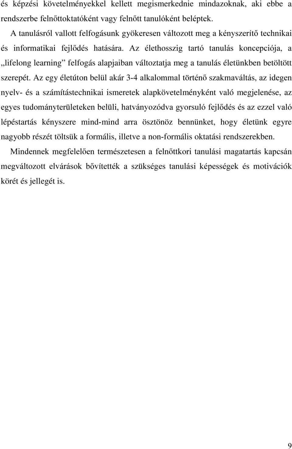 Az egy életúton belül akár 3DONDORPPDOW UWpQ V]DNPDYiOWiVD]LGHJHQ Q\HOY és a számítástechnikai ismeretek alapkövetelményként való megjelenése, az HJ\HVWXGRPiQ\WHU OHWHNHQEHO