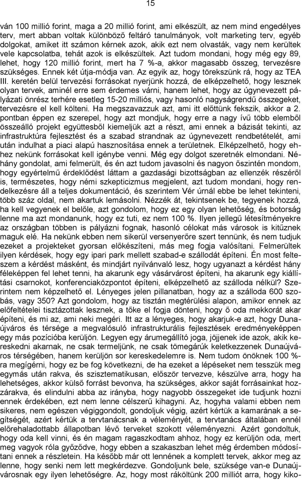 Azt tudom mondani, hogy még egy 89, lehet, hogy 120 millió forint, mert ha 7 %-a, akkor magasabb összeg, tervezésre szükséges. Ennek két útja-módja van.