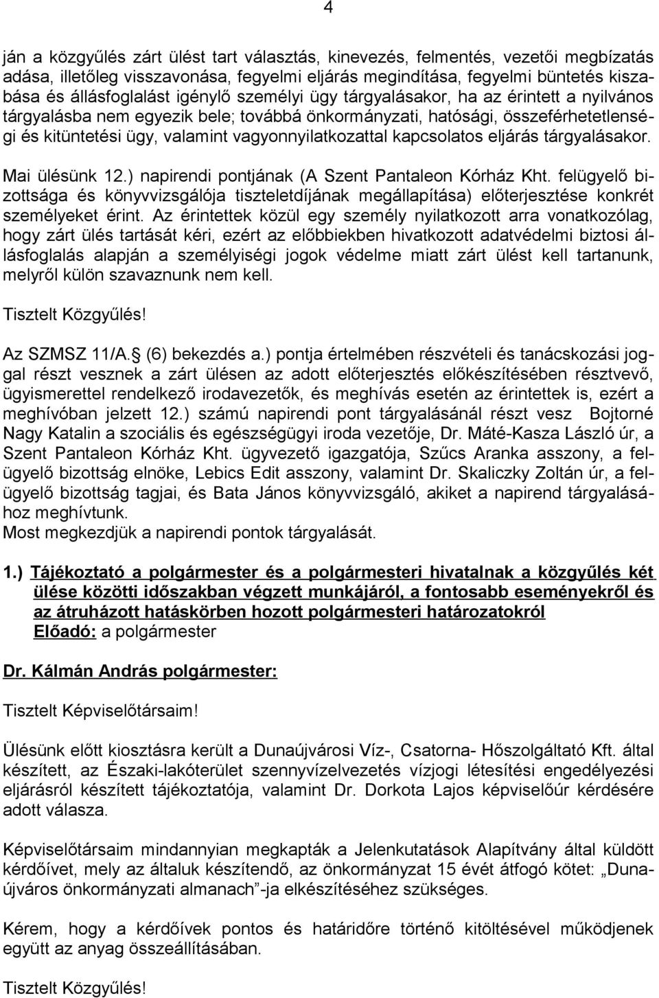 kapcsolatos eljárás tárgyalásakor. Mai ülésünk 12.) napirendi pontjának (A Szent Pantaleon Kórház Kht.