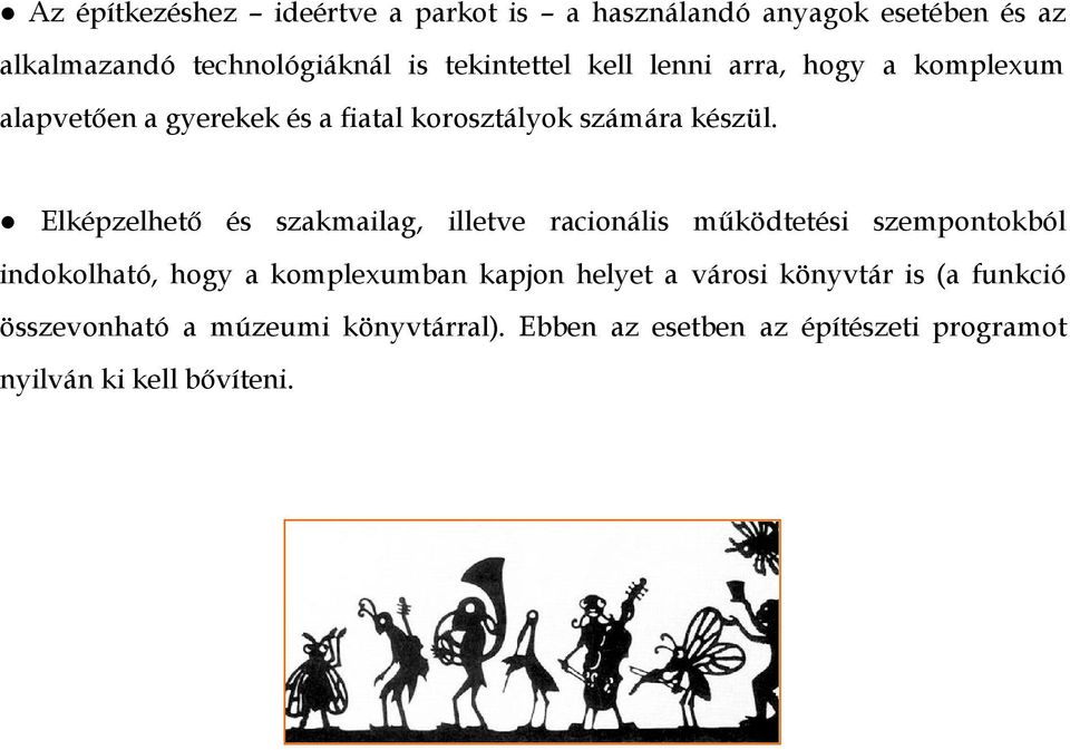 Elképzelhető és szakmailag, illetve racionális működtetési szempontokból indokolható, hogy a komplexumban kapjon