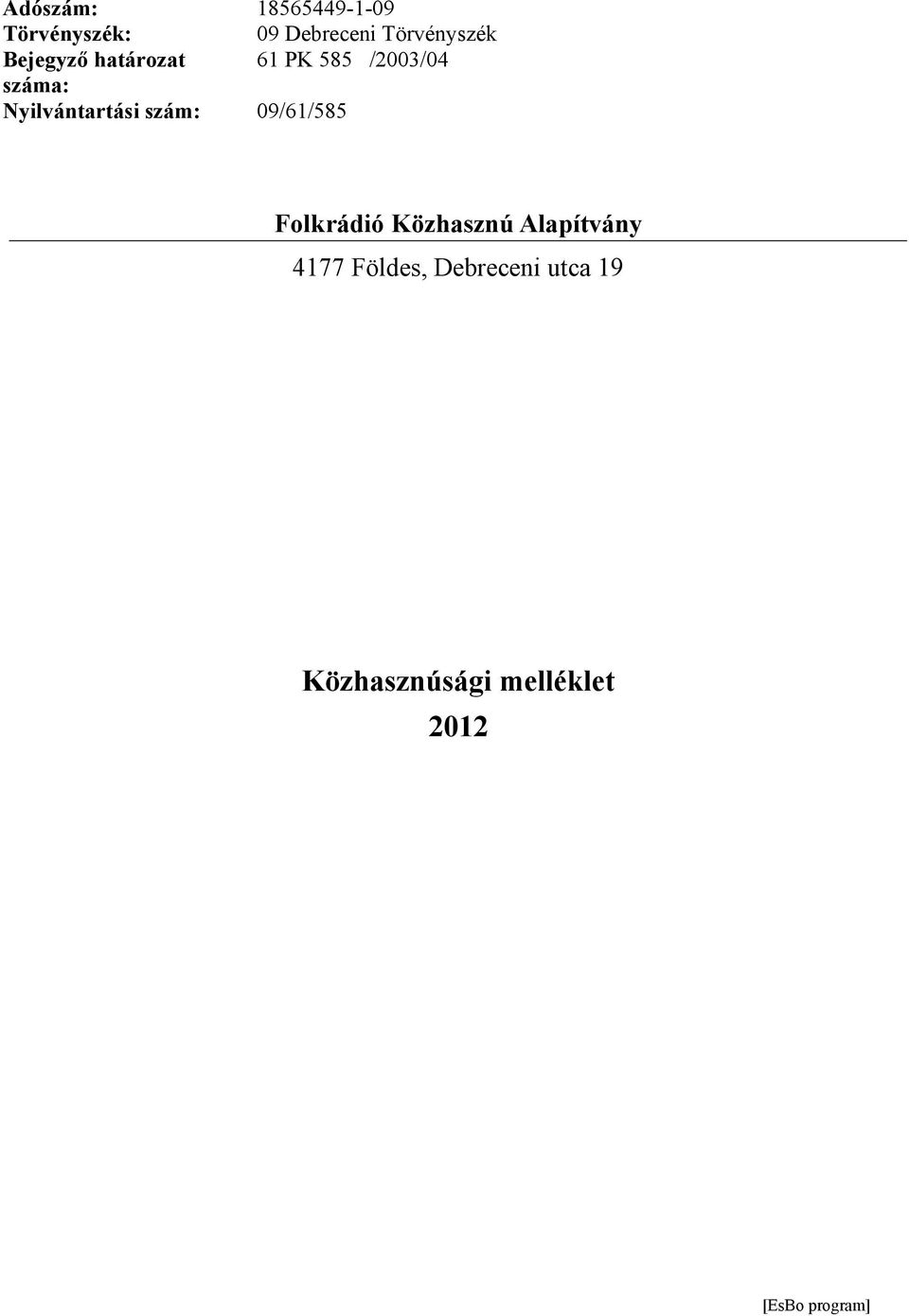 szám: 09/61/585 Folkrádió Közhasznú Alapítvány 4177 Földes,