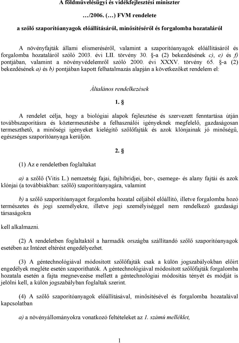 hozataláról szóló 2003. évi LII. törvény 30. -a (2) bekezdésének c), e) és f) pontjában, valamint a növényvédelemről szóló 2000. évi XXXV. törvény 65.