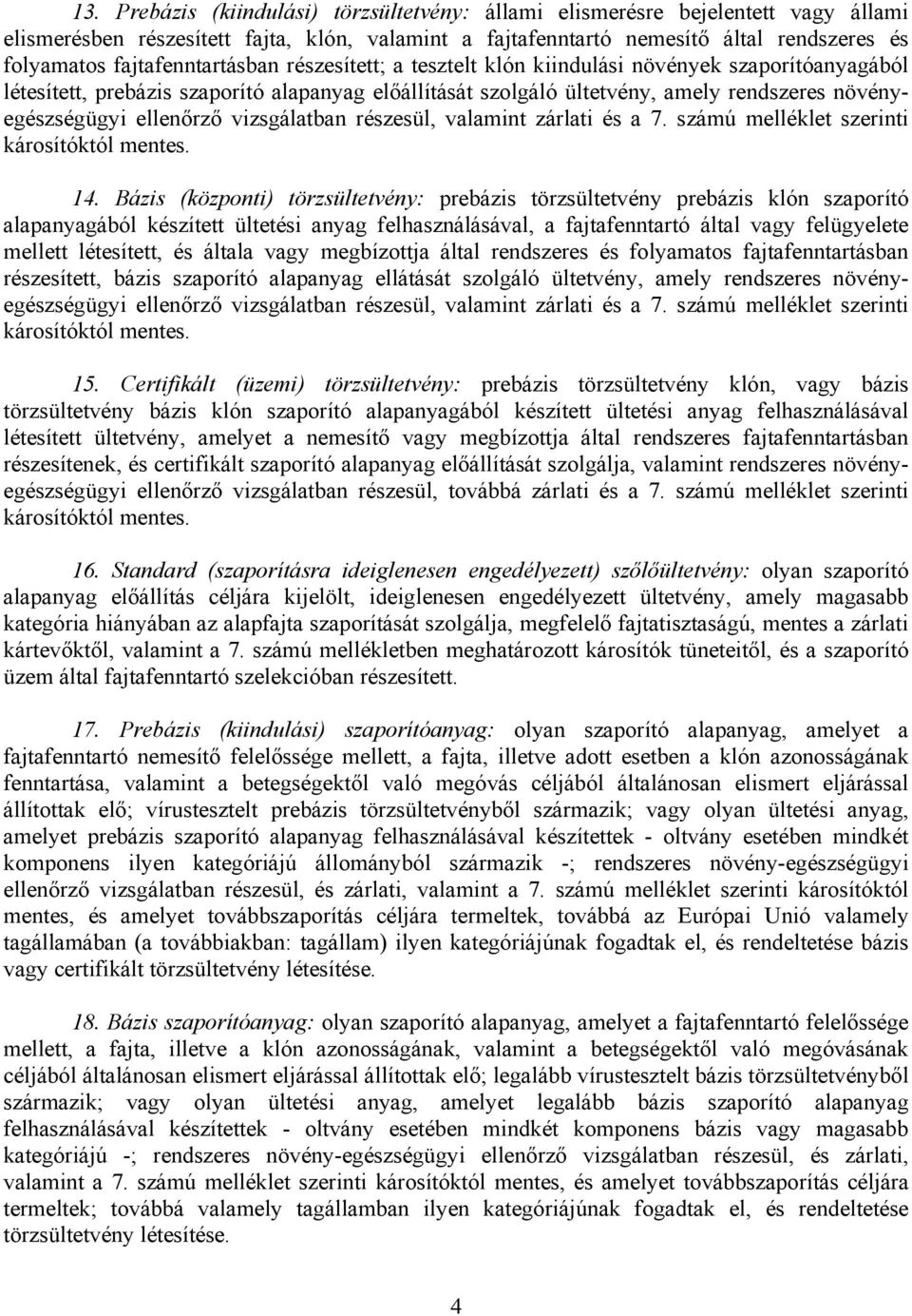 ellenőrző vizsgálatban részesül, valamint zárlati és a 7. számú melléklet szerinti károsítóktól mentes. 14.