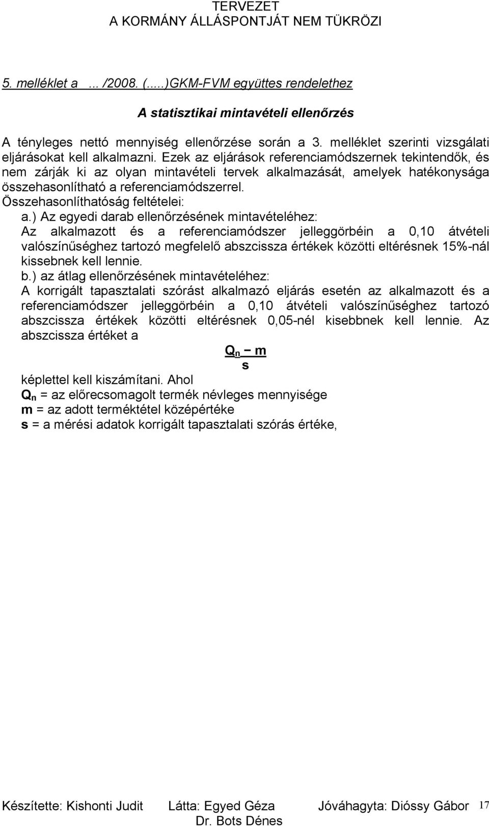 Ezek az eljárások referenciamódszernek tekintendők, és nem zárják ki az olyan mintavételi tervek alkalmazását, amelyek hatékonysága összehasonlítható a referenciamódszerrel.