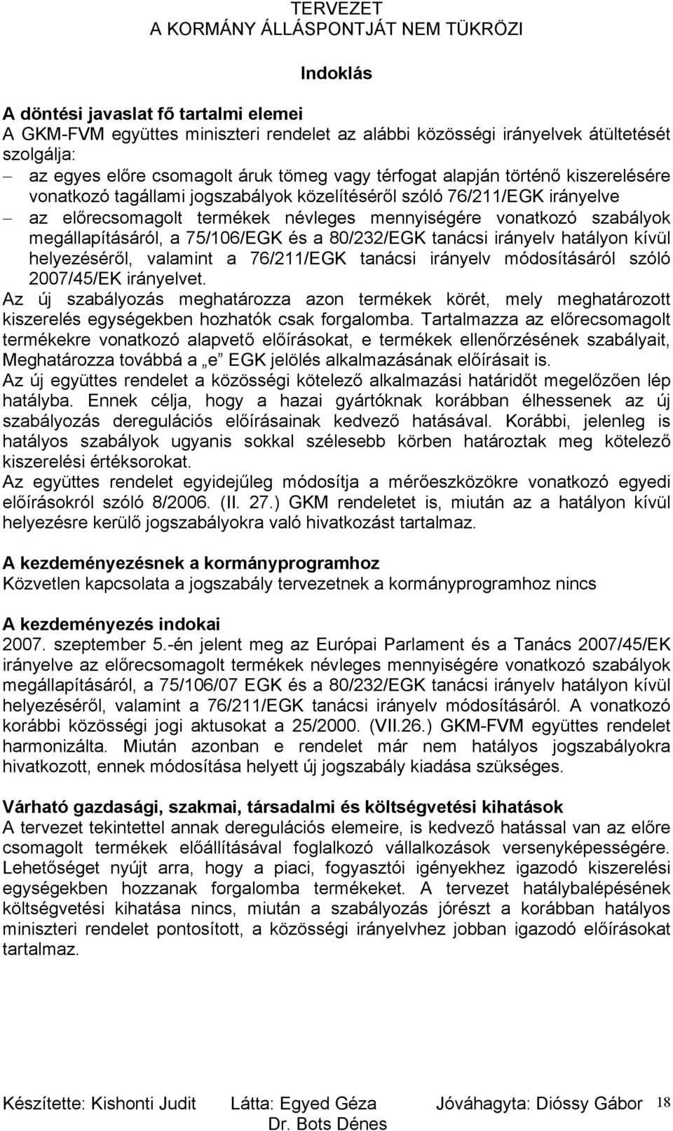 a 80/232/EGK tanácsi irányelv hatályon kívül helyezéséről, valamint a 76/211/EGK tanácsi irányelv módosításáról szóló 2007/45/EK irányelvet.