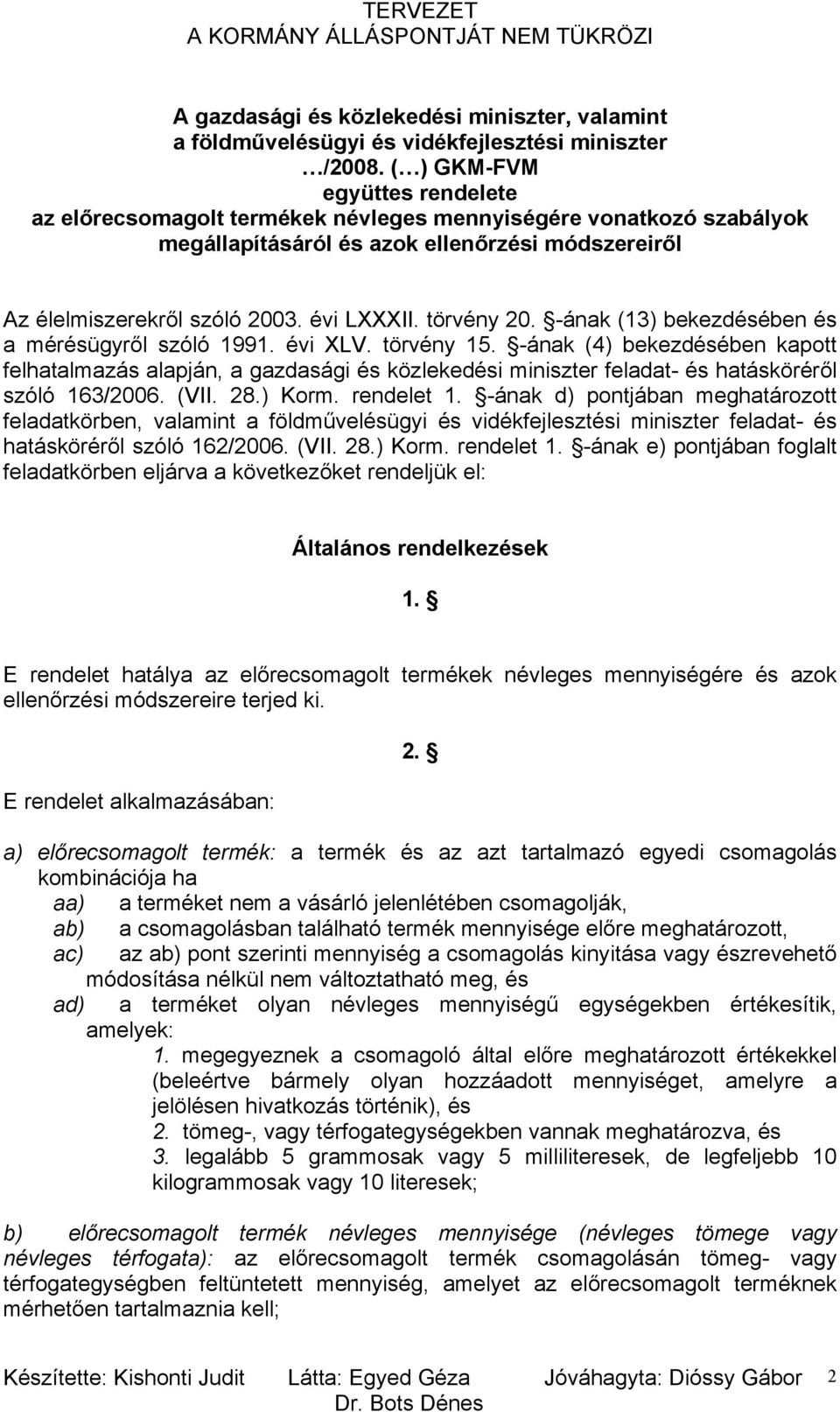 törvény 20. -ának (13) bekezdésében és a mérésügyről szóló 1991. évi XLV. törvény 15.