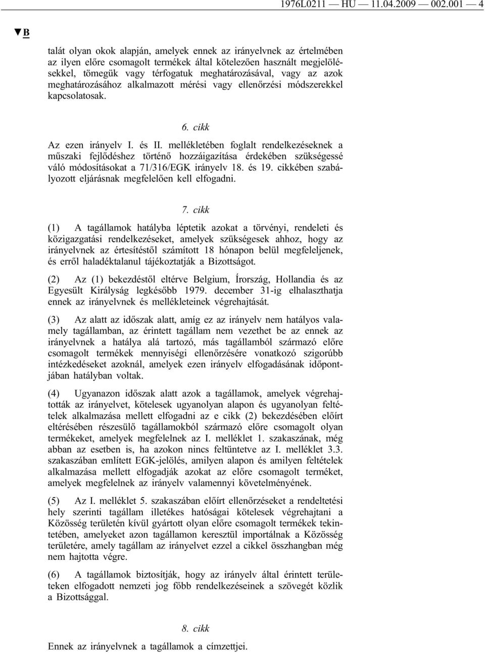 az azok meghatározásához alkalmazott mérési vagy ellenőrzési módszerekkel kapcsolatosak. 6. cikk Az ezen irányelv I. és II.