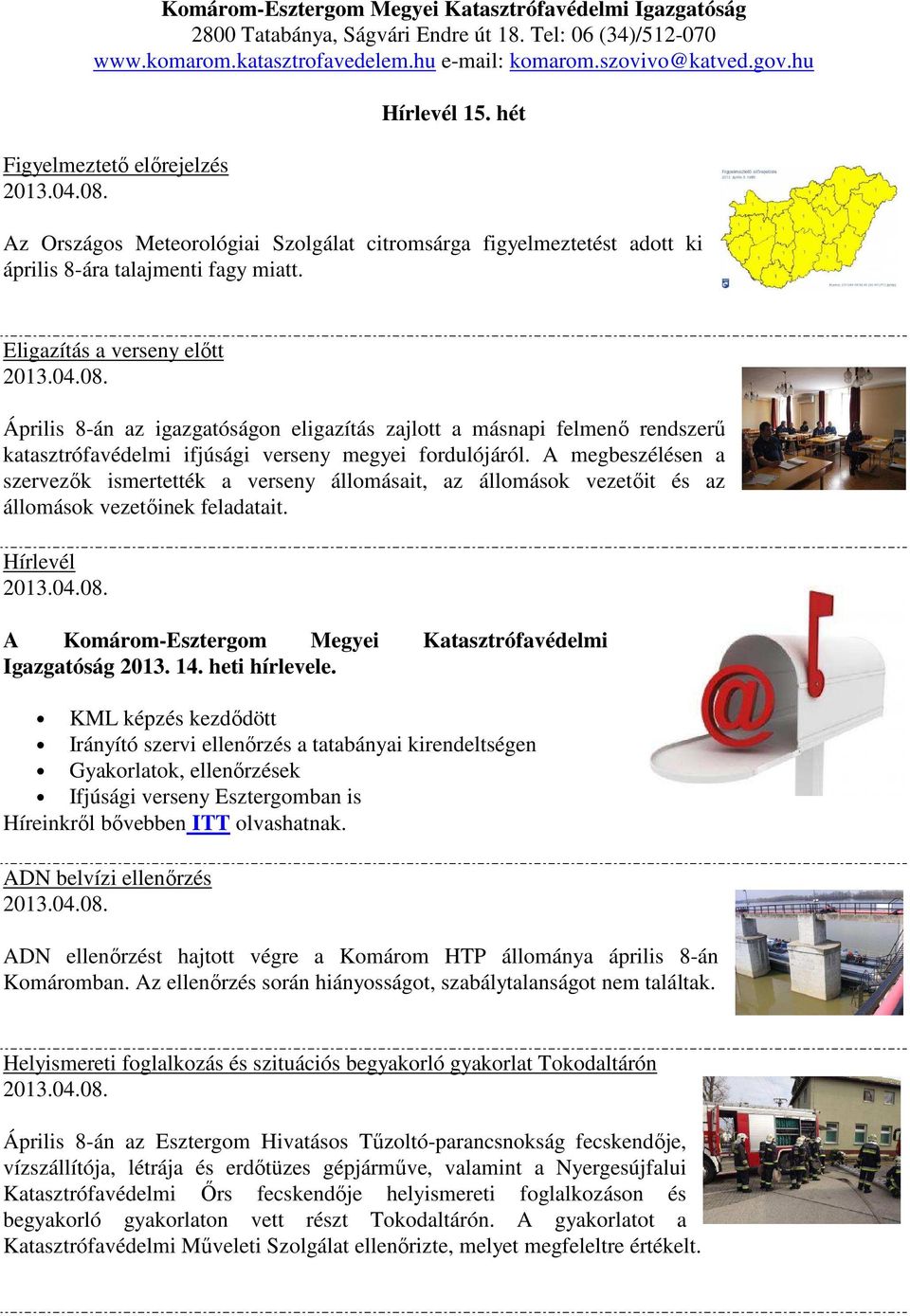 Eligazítás a verseny előtt Április 8-án az igazgatóságon eligazítás zajlott a másnapi felmenő rendszerű katasztrófavédelmi ifjúsági verseny megyei fordulójáról.