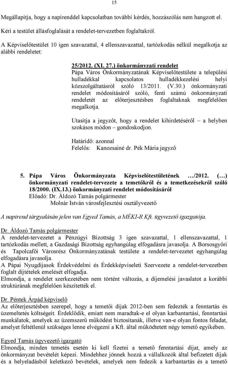 ) önkormányzati rendelet Pápa Város Önkormányzatának Képviselőtestülete a települési hulladékkal kapcsolatos hulladékkezelési helyi közszolgáltatásról szóló 13/2011. (V.30.