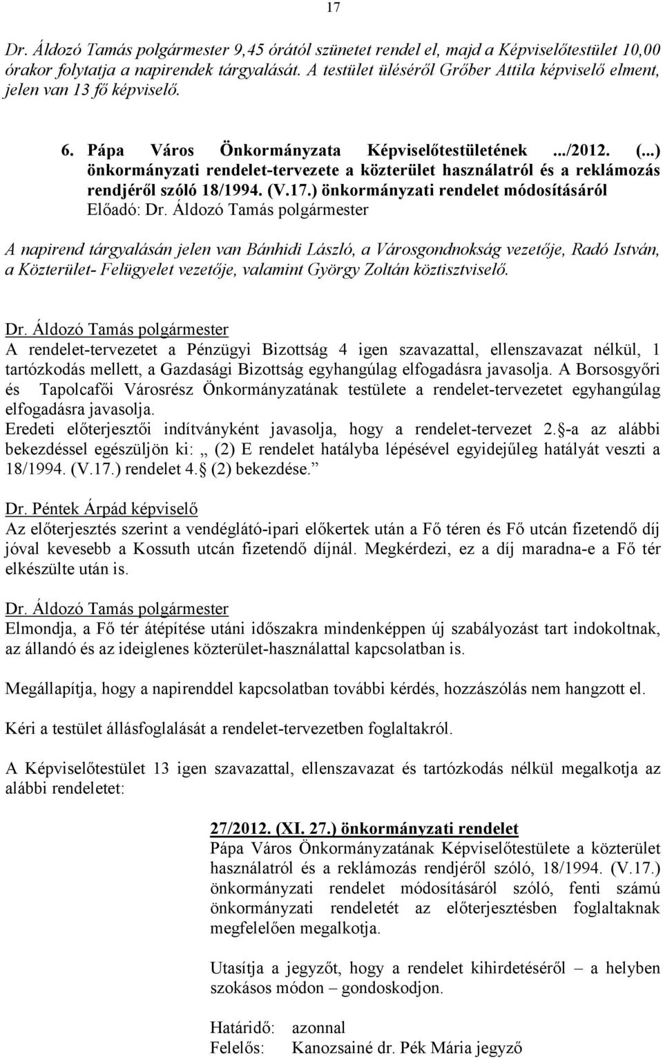 ) önkormányzati rendelet módosításáról Előadó: A napirend tárgyalásán jelen van Bánhidi László, a Városgondnokság vezetője, Radó István, a Közterület- Felügyelet vezetője, valamint György Zoltán