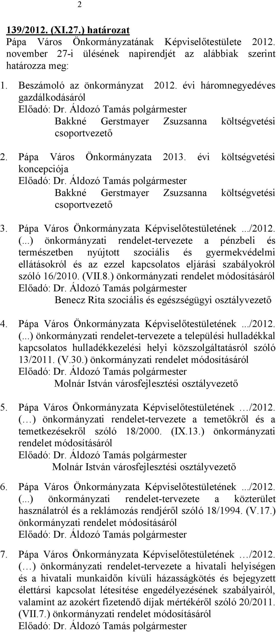 évi költségvetési koncepciója Előadó: Bakkné Gerstmayer Zsuzsanna költségvetési csoportvezető 3. Pápa Város Önkormányzata Képviselőtestületének.../2012. (.