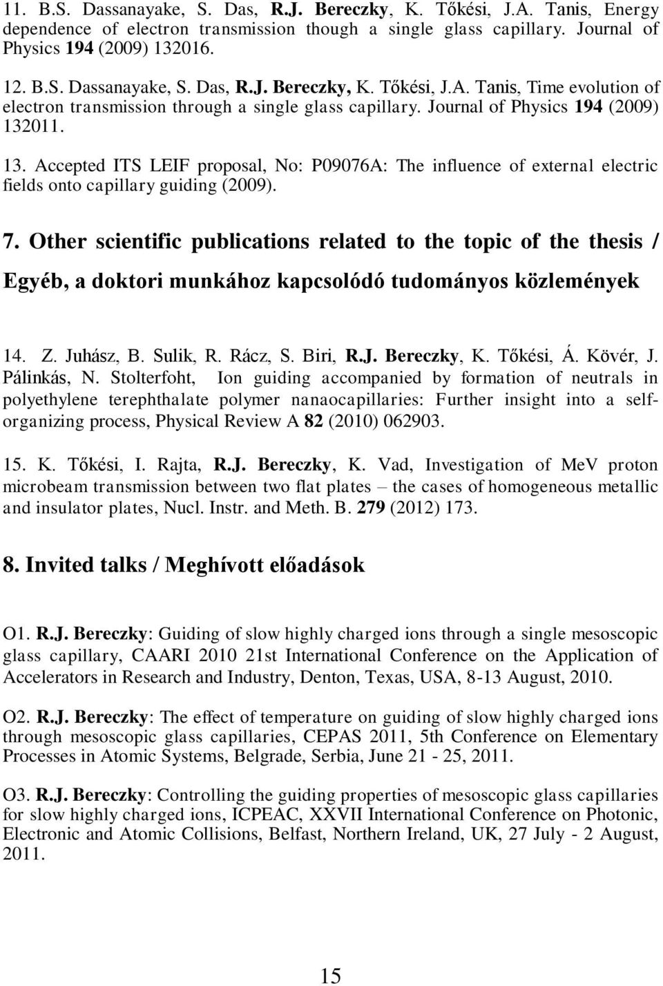 Other scientific publications related to the topic of the thesis / Egyéb, a doktori munkához kapcsolódó tudományos közlemények 14. Z. Juhász, B. Sulik, R. Rácz, S. Biri, R.J. Bereczky, K. Tőkési, Á.