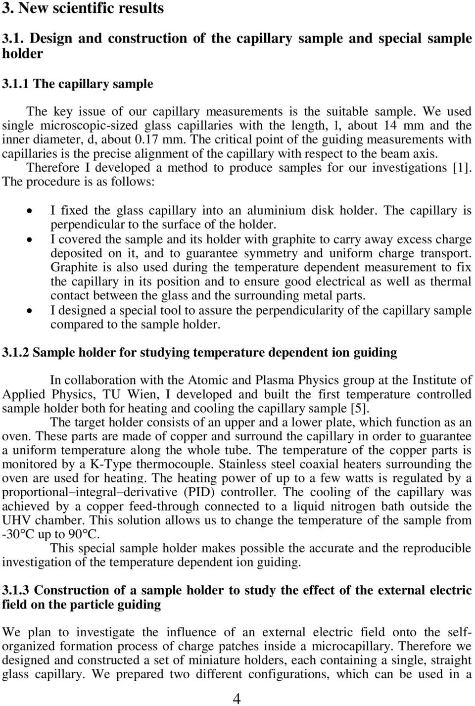 The critical point of the guiding measurements with capillaries is the precise alignment of the capillary with respect to the beam axis.