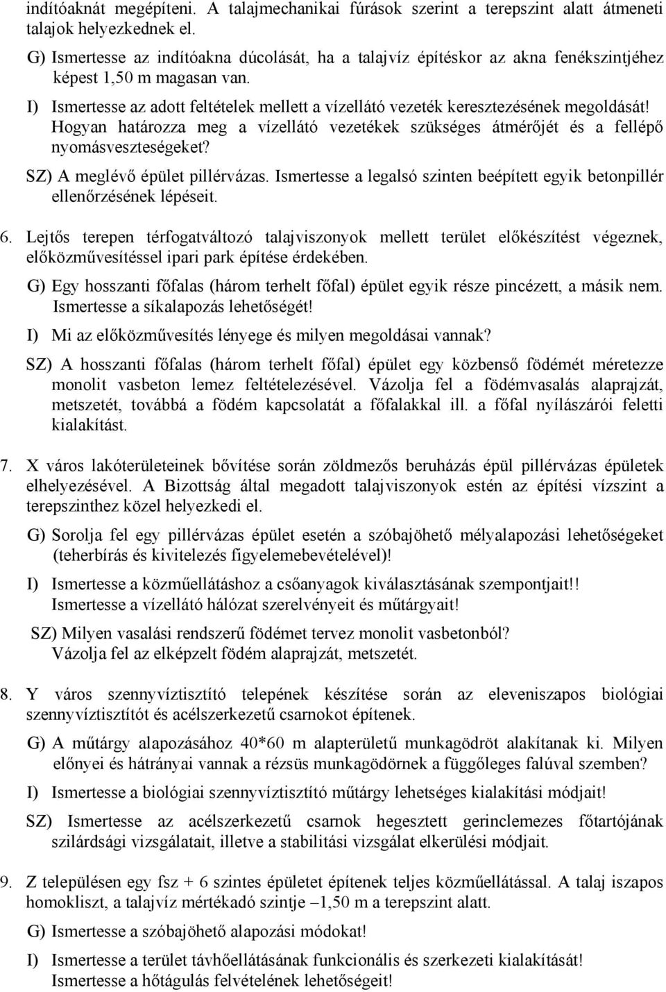 I) Ismertesse az adott feltételek mellett a vízellátó vezeték keresztezésének megoldását! Hogyan határozza meg a vízellátó vezetékek szükséges átmérőjét és a fellépő nyomásveszteségeket?