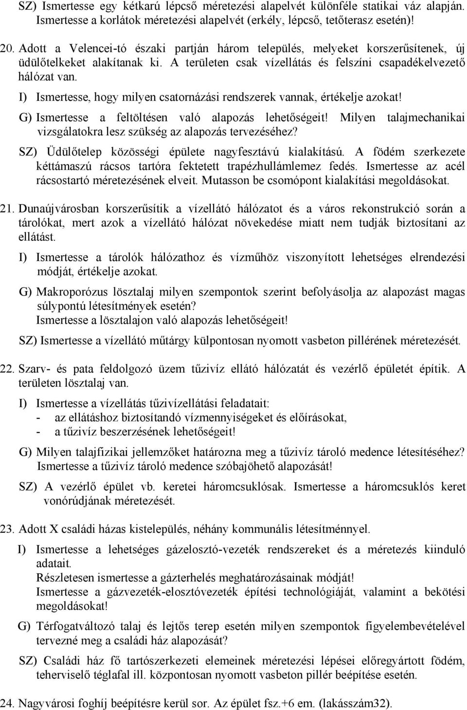 I) Ismertesse, hogy milyen csatornázási rendszerek vannak, értékelje azokat! G) Ismertesse a feltöltésen való alapozás lehetőségeit!