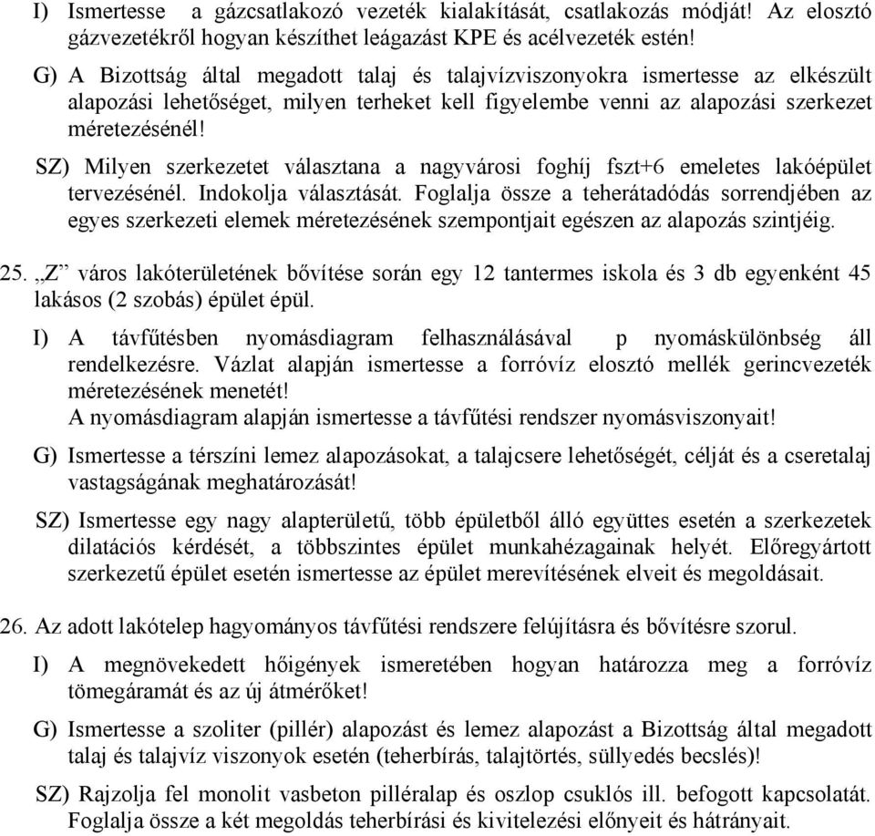 SZ) Milyen szerkezetet választana a nagyvárosi foghíj fszt+6 emeletes lakóépület tervezésénél. Indokolja választását.