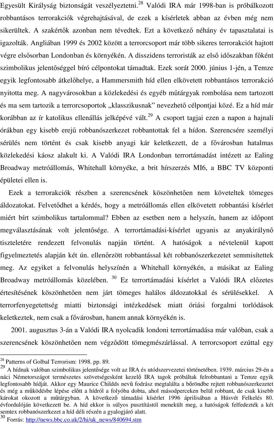 Angliában 1999 és 2002 között a terrorcsoport már több sikeres terrorakciót hajtott végre elsősorban Londonban és környékén.