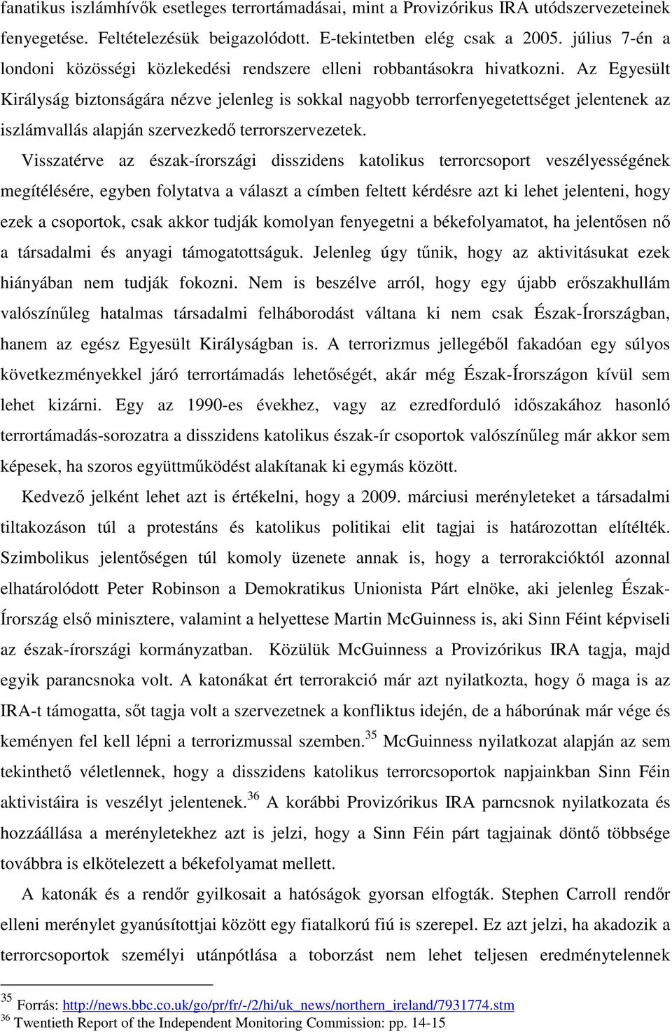 Az Egyesült Királyság biztonságára nézve jelenleg is sokkal nagyobb terrorfenyegetettséget jelentenek az iszlámvallás alapján szervezkedő terrorszervezetek.