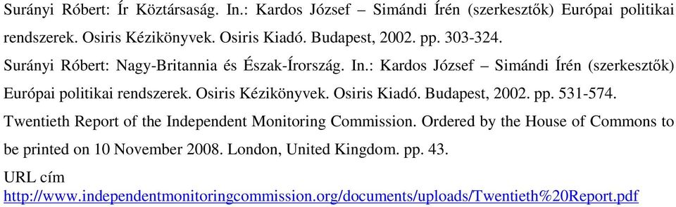 Osiris Kézikönyvek. Osiris Kiadó. Budapest, 2002. pp. 531-574. Twentieth Report of the Independent Monitoring Commission.